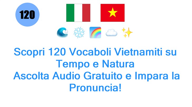 Scopri 120 Vocaboli Vietnamiti su Tempo e Natura: Ascolta Audio Gratuito e Impara la Pronuncia!
